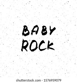 Baby rock. Motivation handdrawn lettering quote on grainy abstract texture on a white background. Design element. Vector illustration.