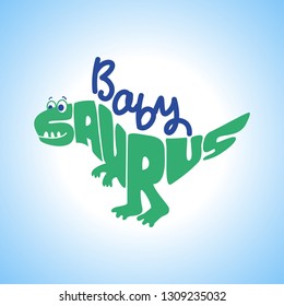 Baby Saurus - Cute dinosaur character for T-Shirts, Hoodie, Tank. Vector illustration lettering typography text for clothes. Inspirational quote card, invitation, banner. Kids calligraphy background.