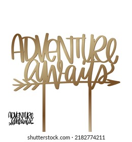 Baby shower, birthday, graduation cake topper with Adventure awaits sign and arrow. Party decoration cut file vector design with calligraphy text and sticks.