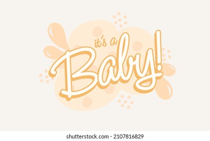 Baby Shower. It's a Baby! For celebrating birth. Good for pregnant woman, mother, father and baby, boy or girl! 