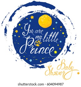 Baby Shower with moon and stars on blue grunge background. Calligraphic text You are my little prince. Congratulations on the birth of boy. 