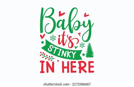 baby it's stinky in here - Christmas in July. Lettering vector illustration. Christmas Quote Design templet. EPS 10 vector.