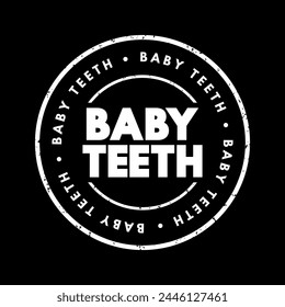 Baby Teeth - are the first set of teeth that develop in young children, text concept stamp