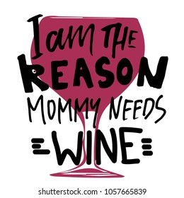 Baby t-shirt hand lettering  quote for your design. I am the reason mommy needs wine