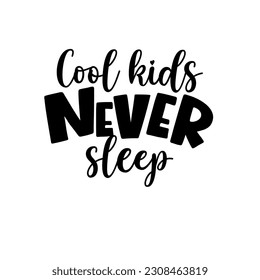 Baby t-shirt quote. Cool kids never sleep. Vector illusration for your design