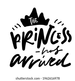 Baby t-shirt quote. Hand lettering for your design.princess has arrived