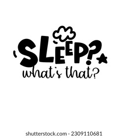 Baby t-shirt quote. Sleep? What’s that?. Vector illusration for your design