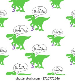 Baby tyrannosaur seamless pattern 3 years Dino. Repeatable background with young funny t-rex dinosaur with comic style speech bubble: I am three rex. Textile design for baby boy on white backdrop.