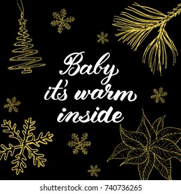 Baby it's warm inside! Hand drawn graphic elements and lettering in golden/black colors