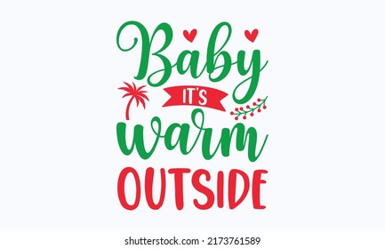 baby it's warm outside - Christmas in July. Lettering vector illustration. Christmas Quote Design templet. EPS 10 vector.
