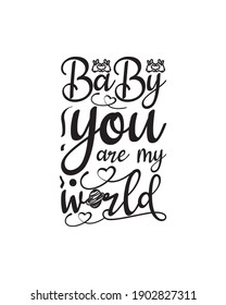 Baby you are my world hand drawn typography poster design. Premium Vector.