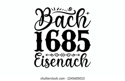 Bach 1685 Eisenach - Piano Inspirational guitar. Sports typography t-shirt design, For stickers, Templet, mugs, etc. EPS 10.