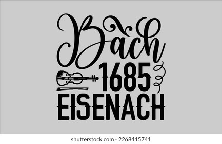 Bach 1685 eisenach- Piano t- shirt design, Template Vector and Sports illustration, lettering on a white background for svg Cutting Machine, posters mog, bags eps 10. svg