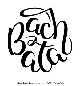 Bachata. Hand written lettering isolated on white background. Can be used for logo, flyer, invitation or t-shirt print. Vector 8 EPS.