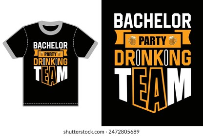 Bachelor party drinking team.  motivational typography t-shirt design