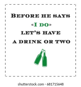 Bachelor party postcard, banner or poster graphic design vector element. Decoration element with green bottles of beer on the white background with quote. Before he says i do