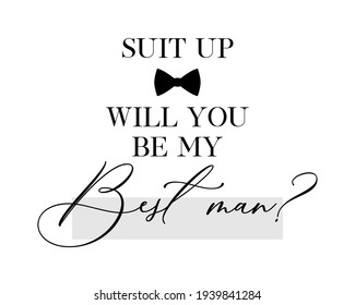 Bachelor party or wedding handwritten calligraphy card, invitation, banner or poster graphic design lettering vector element. Suit up, will you be my Best Man? quote