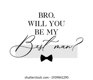 Bachelor Party Or Wedding Handwritten Calligraphy Card, Invitation, Banner Or Poster Graphic Design Lettering Vector Element. Bro, Will You Be My Best Man? Quote