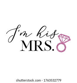 Bachelorette party, hen party or bridal shower hand written calligraphy card, banner or poster graphic design lettering vector element. I'm his Mrs. quote