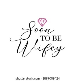 Bachelorette party, hen party or bridal shower hand written calligraphy card, banner or poster graphic design lettering vector element. Soon to be Wifey quote