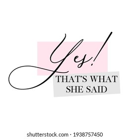 Bachelorette party, hen party or bridal shower hand written calligraphy card, banner or poster graphic design lettering vector element. Yes! That's what she said quote