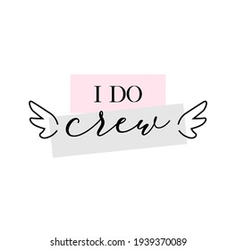 Bachelorette party, hen party or bridal shower hand written calligraphy card, banner or poster graphic design lettering vector element. I do crew quote