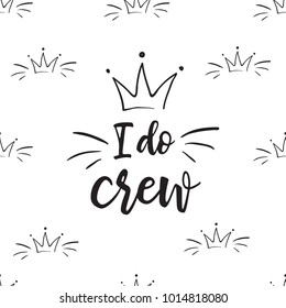 bachelorette party vector seamless pattern with I do crew slogan with crown. Black card simple logo illustration on white background in hand drawn hipster style.