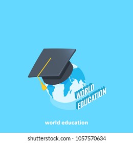 a bachelor's cap on the globe, world education, isometric image