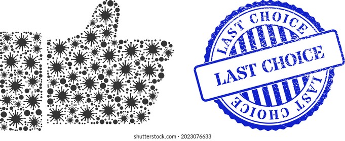 Bacilla mosaic thumb up icon, and grunge LAST CHOICE stamp. Thumb up mosaic for pandemic images, and unclean round blue stamp seal. Vector mosaic is done of scattered bacilla icons.