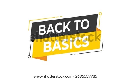 Back to basics banner, yellow and black geometric speech bubble design, motivational and educational message, simple lifestyle concept, isolated vector on white background