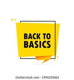 Back to basics. Origami style speech bubble banner. Poster with text Back to basics. Sticker design template. Vector EPS 10. Isolated on background