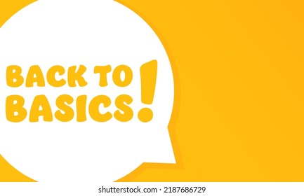 Back to basics. Speech bubble with Back to basics text. 2d illustration. Flat style. Vector line icon for Business and Advertising.