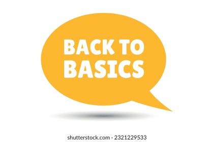 Back to basics speech bubble vector illustration. Communication speech bubble with Back to basics text