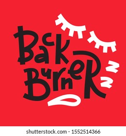 Back burner - inspire motivational quote. Hand drawn lettering. Youth slang, idiom. Print for inspirational poster, t-shirt, bag, cups, card, flyer, sticker, badge. Cute and funny vector writing
