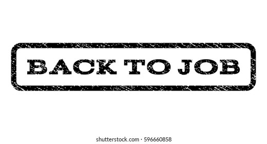Back To Job watermark stamp. Text tag inside rounded rectangle with grunge design style. Rubber seal stamp with unclean texture. Vector black ink imprint on a white background.