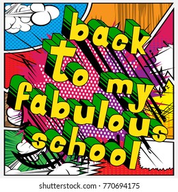 Back To My Fabulous School - Comic book style word on abstract background.