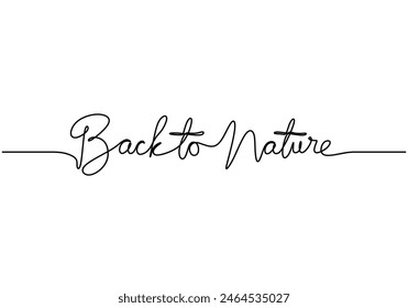 Back to nature handwritten inscription. One line drawing of phrase hand writing calligraphy card lettering isolated on white background.