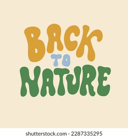 Back to nature - retro illustration with text in style 70s 80s. Slogan design for t-shirts, cards, posters. Print designing on pillows, mugs. Positive motivation quote, vector graphics.