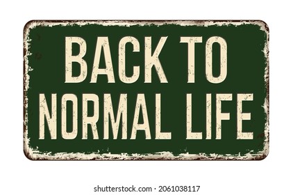 Back to normal life vintage rusty metal sign on a white background, vector illustration