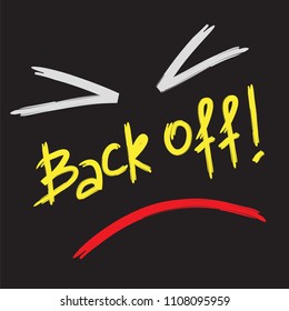 Back off! - emotional handwritten quote, American slang, urban dictionary. Print for poster, t-shirt, bag, logo,  postcard, flyer, sticker, sweatshirt, cups. Simple funny original vector