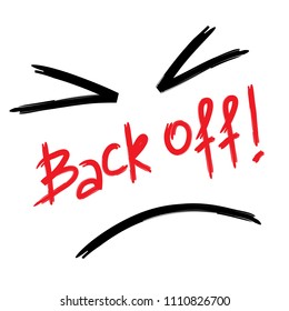 Back off! - emotional handwritten quote, American slang, urban dictionary. Print for poster, t-shirt, bag, logo,  postcard, flyer, sticker, sweatshirt, cup, badge. Simple funny original vector