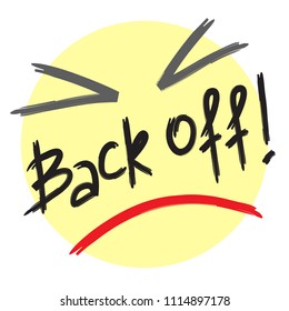 Back off! - emotional handwritten quote, American slang, urban dictionary. Print for poster, t-shirt, bag, logo,  postcard, flyer, sticker, sweatshirt, cup, badge. Simple funny original vector