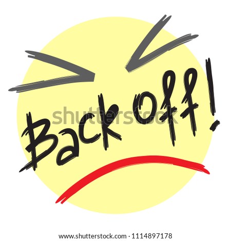 Back off! - emotional handwritten quote, American slang, urban dictionary. Print for poster, t-shirt, bag, logo,  postcard, flyer, sticker, sweatshirt, cup, badge. Simple funny original vector