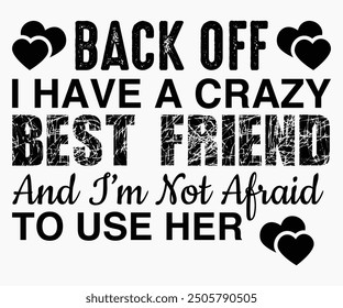 Back Off I Have A Crazy Best Friend And I’m Not Afraid To Use Svg,Friendship Day Svg,Friendship Day T-shirt,Friends Svg,Family Friends Svg,Besties Svg,Cut File,Calligraphy t-shirt Design,Silhouette