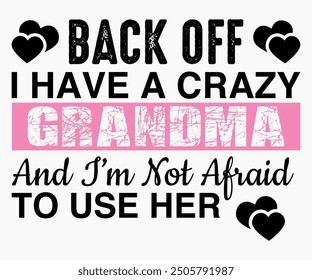 Back Off I Have A Crazy Grandma And I’m Not Afraid To Use Her Svg,Friendship Day Svg,Friendship Day T-shirt,Friends Svg,Family Friends Svg,Besties Svg,Cut File,Calligraphy t-shirt Design,Silhouette