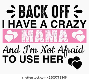 Back Off I Have A Crazy Mama And I’m Not Afraid To Use Her Svg,Friendship Day Svg,Friendship Day T-shirt,Friends Svg,Family Friends Svg,Besties Svg,Cut File,Calligraphy t-shirt Design,Silhouette