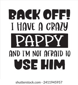 back off i have a crazy pappy and i'm not afriad to use him background inspirational positive quotes, motivational, typography, lettering design