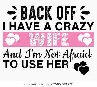 Back Off I Have A Crazy Wife And I’m Not Afraid To Use Her Svg,Friendship Day Svg,Friendship Day T-shirt,Friends Svg,Family Friends Svg,Besties Svg,Cut File,Calligraphy t-shirt Design,Silhouette