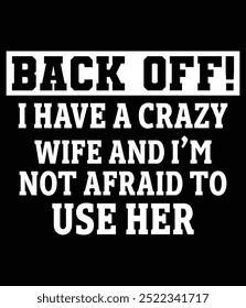 Back off I have a crazy wife and I'm Not Afraid To Use Her Design Cut File.