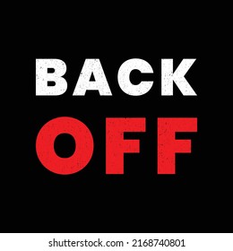 back off . motivational quote with grunge effect. Workout inspirational Poster. Vector design for gym, textile, posters, t-shirt, cover, banner, cards, cases etc.